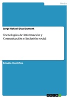 Jorge Rafael Diaz Dumont - Tecnolog&iacute;as de Informaci&oacute;n y Comunicaci&oacute;n e Inclusi&oacute;n social