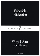 Friedrich Nietzsche, Nietzsche Friedrich - Why I am so Clever