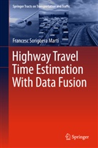 Francesc Soriguera, Francesc Soriguera Marti, Francesc Soriguera Mart&iacute; - Highway Travel Time Estimation With Data Fusion