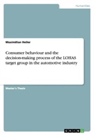 Maximilian Heiler - Consumer behaviour and the decision-making process of the LOHAS target group in the automotive industry