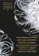 David K O'Rourke, David K. O'Rourke, O'Rourke David K. - How America's First Settlers Invented Chattel Slavery