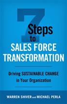 Michael Perla, Warre Shiver, Warren Shiver, Warren Perla Shiver - 7 Steps to Sales Force Transformation