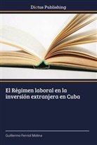 Guillermo Ferriol Molina - El R&eacute;gimen laboral en la inversi&oacute;n extranjera en Cuba