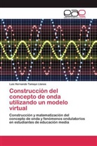 Luis Hernando Tamayo Llanos - Construcci&oacute;n del concepto de onda utilizando un modelo virtual