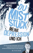 Alexander Wendt - Du Mistst&uuml;ck - Meine Depression und ich