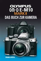 Frank Sp&auml;th - OLYMPUS OM-D E-M10 MARK II  DAS BUCH ZUR KAMERA