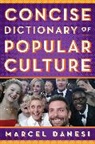 Marcel Danesi - Concise Dictionary of Popular Culture