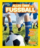 Blake Hoena, Blake A. Hoena - National Geographic KiDS - Alles &uuml;ber . . . Fu&szlig;ball