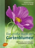 Andreas Barlage, Frank M von Berger, Frank M. von Berger, Frank Michael von Berger - Das gro&szlig;e Buch der Gartenblumen
