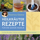 Rosemary Gladstar - Heilkr&auml;uter Rezepte f&uuml;r die ganze Familie