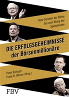 Peter Balsiger, Frank B. Werner, Fran B Werner, Frank B Werner, Peter Balsiger, Frank B. Werner - Die Erfolgsgeheimnisse der B&ouml;rsenmillion&auml;re