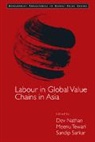 Dev Tewari Nathan, Dev Nathan, Nathan Dev, Sandip Sarkar, Sarkar Sandip, Meenu Tewari... - Labour in Global Value Chains in Asia