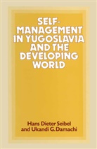 Ukandi Damachi, Ukandi G Damachi, Ukandi G. Damachi, Ukandi G. Seibel Damachi, Kenneth A Loparo, Kenneth A. Loparo... - Self-Management in Yugoslavia and the Developing World