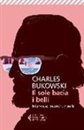 Charles Bukowski, D. S. Calonne, David Stephen Calonne - Il sole bacia i belli. Interviste, incontri, insulti