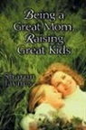Sharon Jaynes, Sharon E Jaynes - Being a Great Mom, Raising Great Kids