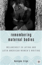 B Trigo, B. Trigo, Benigno Trigo - Remembering Maternal Bodies