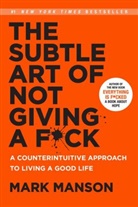 Mark Manson, Manson Mark - The Subtle Art of Not Giving a F*ck