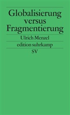 Ulrich Menzel - Globalisierung versus Fragmentierung