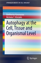 Eleftherio Karanasios, Eleftherios Karanasios, Nicholas T Ktistakis, Nicholas T. Ktistakis - Autophagy at the Cell, Tissue and Organismal Level