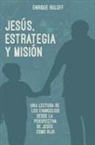 Enrique Luis Ruloff - Jesus, Estrategia y Mision: Una Reelectura de Los Evangelios Desde La Perspectiva de Jesus Como Hijo