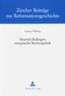 Andreas M&uuml;hling - Heinrich Bullingers europ&auml;ische Kirchenpolitik