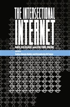 Steve Jones, Safiya Umoja Noble, Noble Safiya Umoja, Brendesha M. Tynes, Tynes Brendesha M. - The Intersectional Internet
