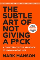 Mark Manson, Manson Mark - The Subtle Art of Not Giving a F*ck