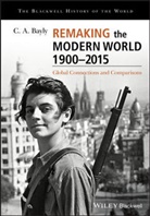 C A Bayly, C. A. Bayly, CA Bayly, Christopher A. Bayly, Bayly C. A. - Remaking the Modern World 1900 - 2015