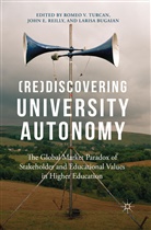 Romeo V. Reilly Turcan, Larisa Bugaian, Larissa Bugaian, Joh E Reilly, John E Reilly, John E. Reilly... - (Re)discovering University Autonomy