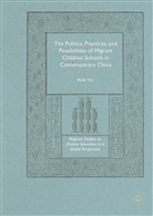 Min Yu - Politics, Practices, and Possibilities of Migrant Children Schools