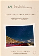 Lill-Ann Korber, Anna Westerstahl Stenport, Lill-Ann K&ouml;rber, Scot MacKenzie, Scott Mackenzie, Anna Westerstahl Stenport... - Arctic Modernities, Environmental Politics, and the Era of