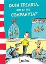 Seuss, Dr. Seuss - Dr. - - Dr. Seuss. Quin triaria, que em fes companyia?