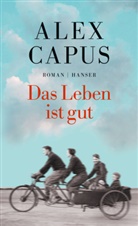 Alex Capus - Das Leben ist gut