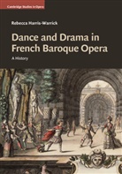Rebecca Harris Warrick, Rebecca Harris-Warrick, Rebecca (Cornell University Harris-Warrick, Harris-Warrick Rebecca - Dance and Drama in French Baroque Opera
