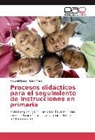 Maribe Flores, Maribel Flores, Delia Mera - Procesos did&aacute;cticos para el seguimiento de instrucciones en primaria