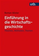 Roman K&Atilde;&para;ster, Roman K&ouml;ster, Roman (PD Dr. ) K&ouml;ster - Einf&uuml;hrung in die Wirtschaftsgeschichte