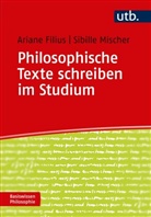 Arian Filius, Ariane Filius, Sibille Mischer, Sibille (Dr.) Mischer - Philosophische Texte schreiben im Studium
