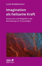 Cornel Appel-Ramb, Susann L&uuml;cke, Luis Reddemann, Luise Reddemann - Imagination als heilsame Kraft (Imagination als heilsame Kraft. Zur Behandlung von Traumafolgen mit ressourcenorientierten Verfahren)