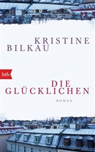 Kristine Bilkau - Die Gl&uuml;cklichen