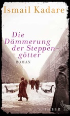 Ismail Kadare - Die D&auml;mmerung der Steppeng&ouml;tter