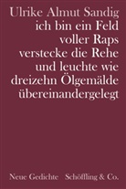 Ulrike A. Sandig, Ulrike Almut Sandig - ich bin ein Feld voller Raps verstecke die Rehe und leuchte wie dreizehn &Ouml;lgem&auml;lde &uuml;bereinandergelegt