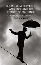 L Berger, L. Berger, Louis S Berger, Louis S Berger Berger - Human Development, Language and the Future of Mankind
