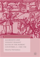 Ull Koskinen, Ulla Koskinen - Aggressive and Violent Peasant Elites in the Nordic Countries, C. 1500-1700