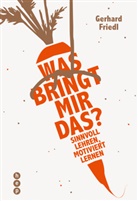 Gerhard Friedl - Was bringt mir das?