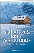 Claus Schweitzer, Wer &amp; Weber Verlag AG, Werd &amp; Weber Verlag AG - Die schönsten Skihütten & Bergrestaurants in der Schweiz