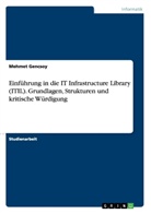 Mehmet Gencsoy - Einf&uuml;hrung in die IT Infrastructure Library (ITIL). Grundlagen, Strukturen und kritische W&uuml;rdigung