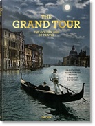 Sabine Arque, Sabine Arqu&eacute;, Marc Walter, Mar Walter, Marc Walter - The Grand Tour : the golden age of travel = Die Grand Tour : das goldene Zeitalter des Reisens = Le Grand Tour : l'&acirc;ge d'or du voyage