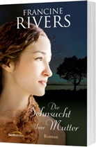 Francine Rivers - Die Sehnsucht ihrer Mutter