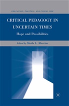 Sheila Macrine, Macrine, S Macrine, S. Macrine, Sheila L. Macrine - Critical Pedagogy in Uncertain Times