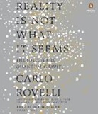 Simon Carnell, Roy Mcmillan, Carlo Rovelli, Carlo/ Carnell Rovelli, Erica Segre, Roy Mcmillan - Reality Is Not What It Seems (Audio book)